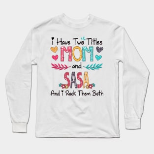 I Have Two Titles Mom And Sasa And I Rock Them Both Wildflower Happy Mother's Day Long Sleeve T-Shirt